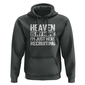 Heaven Is My Home, I'm Just Here Recruiting Hoodie God, Jesus, Bible, Pray Design, Christian Faith for Women TS01 Dark Heather Print Your Wear