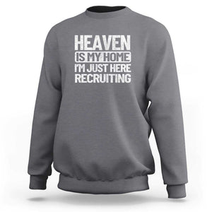 Heaven Is My Home, I'm Just Here Recruiting Sweatshirt God, Jesus, Bible, Pray Design, Christian Faith for Women TS01 Charcoal Print Your Wear