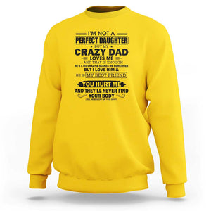 I'm Not a Perfect Daughter But My Crazy Dad Loves Me Sweatshirt Funny Father's Day Gift for Daughters TS01 Daisy Print Your Wear