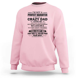 I'm Not a Perfect Daughter But My Crazy Dad Loves Me Sweatshirt Funny Father's Day Gift for Daughters TS01 Light Pink Print Your Wear