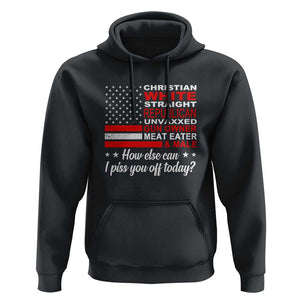 Bold Conservative Statement Hoodie How Else Can I Piss You Off Today TS01 Black Print Your Wear