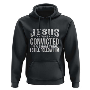 Jesus Was Convicted in a Sham Trial Hoodie Christian Faith & Belief Statement - Follow Jesus Design TS01 Black Print Your Wear