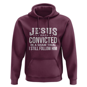 Jesus Was Convicted in a Sham Trial Hoodie Christian Faith & Belief Statement - Follow Jesus Design TS01 Maroon Print Your Wear