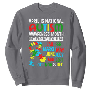 April Is National Autism Awareness Month Sweatshirt But For Me It's All Months TS01 Charcoal Printyourwear