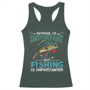 Funny Fishing Racerback Tank Top School Is Important But Fishing Is Importanter Bass Fisherman TS02 Dark Forest Green Print Your Wear