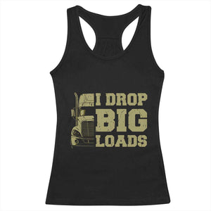 Funny Truck Driver Racerback Tank Top I Drop Big Load Funny Big Rig Semi-Trailer Dad TS02 Black Print Your Wear