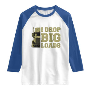 Funny Truck Driver Raglan Shirt I Drop Big Load Funny Big Rig Semi-Trailer Dad TS02 White Royal Print Your Wear
