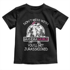 Funny Grandma Dinosaur Toddler T Shirt Dont Mess With Grandmasaurus Youll Get Jurasskicked TS02 Black Print Your Wear