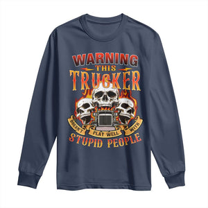 Funny Truck Driver Skull Long Sleeve Shirt Warning This Trucker Doesn't Play Well With Stupid People TS02 Navy Print Your Wear