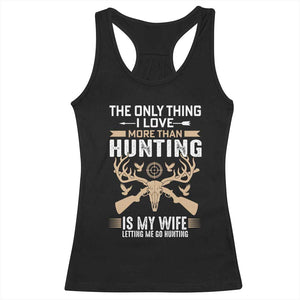 Funny Deer Hunting Husband Racerback Tank Top The Only Thing I Love More Than Hunting Is My Wife Letting Me Go Hunting TS02 Black Print Your Wear