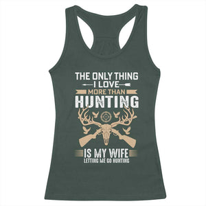 Funny Deer Hunting Husband Racerback Tank Top The Only Thing I Love More Than Hunting Is My Wife Letting Me Go Hunting TS02 Dark Forest Green Print Your Wear