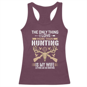 Funny Deer Hunting Husband Racerback Tank Top The Only Thing I Love More Than Hunting Is My Wife Letting Me Go Hunting TS02 Maroon Print Your Wear