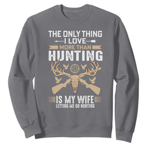 Funny Deer Hunting Husband Sweatshirt The Only Thing I Love More Than Hunting Is My Wife Letting Me Go Hunting TS02 Charcoal Print Your Wear