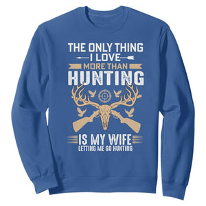 Funny Deer Hunting Husband Sweatshirt The Only Thing I Love More Than Hunting Is My Wife Letting Me Go Hunting TS02 Royal Blue Print Your Wear