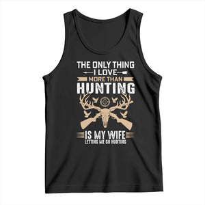 Funny Deer Hunting Husband Tank Top The Only Thing I Love More Than Hunting Is My Wife Letting Me Go Hunting TS02 Black Print Your Wear