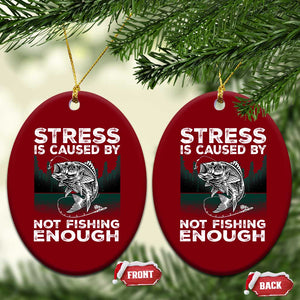 Funny Fishing Ceramic Ornament Stress Is Caused By Not Fishing Enough Bass Fly Lovers Fisherman TS02 Print Your Wear