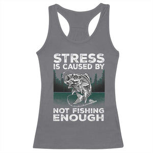 Funny Fishing Racerback Tank Top Stress Is Caused By Not Fishing Enough Bass Fly Lovers Fisherman TS02 Charcoal Print Your Wear