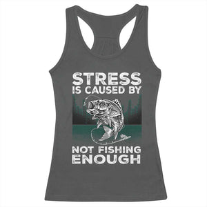 Funny Fishing Racerback Tank Top Stress Is Caused By Not Fishing Enough Bass Fly Lovers Fisherman TS02 Dark Heather Print Your Wear