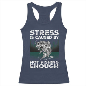 Funny Fishing Racerback Tank Top Stress Is Caused By Not Fishing Enough Bass Fly Lovers Fisherman TS02 Navy Print Your Wear