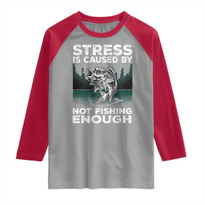 Funny Fishing Raglan Shirt Stress Is Caused By Not Fishing Enough Bass Fly Lovers Fisherman TS02 Sport Gray Red Print Your Wear