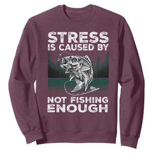 Funny Fishing Sweatshirt Stress Is Caused By Not Fishing Enough Bass Fly Lovers Fisherman TS02 Maroon Print Your Wear