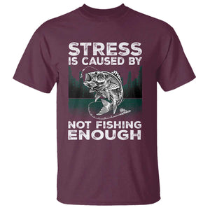 Funny Fishing T Shirt Stress Is Caused By Not Fishing Enough Bass Fly Lovers Fisherman TS02 Maroon Print Your Wear