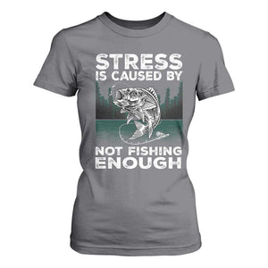 Funny Fishing T Shirt For Women Stress Is Caused By Not Fishing Enough Bass Fly Lovers Fisherman TS02 Charcoal Print Your Wear