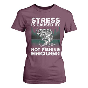 Funny Fishing T Shirt For Women Stress Is Caused By Not Fishing Enough Bass Fly Lovers Fisherman TS02 Maroon Print Your Wear