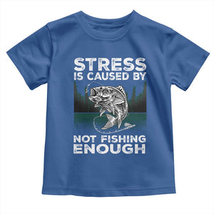 Funny Fishing Toddler T Shirt Stress Is Caused By Not Fishing Enough Bass Fly Lovers Fisherman TS02 Royal Blue Print Your Wear