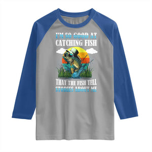 Funny Fishing Raglan Shirt I'm So Good At Catching Fish That The Fish Tell Stories About Me TS02 Sport Gray Royal Print Your Wear