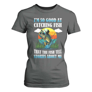 Funny Fishing T Shirt For Women I'm So Good At Catching Fish That The Fish Tell Stories About Me TS02 Dark Heather Print Your Wear