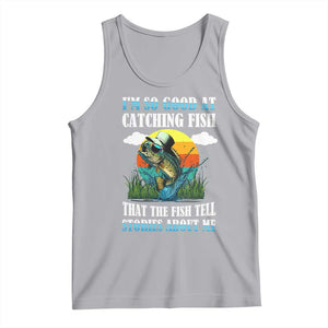 Funny Fishing Tank Top I'm So Good At Catching Fish That The Fish Tell Stories About Me TS02 Athletic Heather Print Your Wear