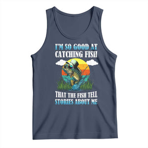 Funny Fishing Tank Top I'm So Good At Catching Fish That The Fish Tell Stories About Me TS02 Navy Print Your Wear