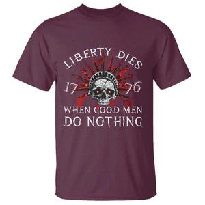 American Patriotic Skull T Shirt Liberty Dies When Good Men Do Nothing US Patriot Military TS02 Maroon Print Your Wear