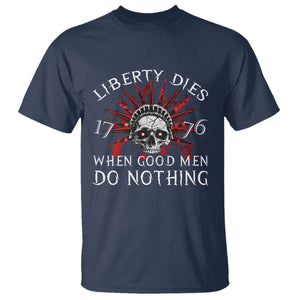 American Patriotic Skull T Shirt Liberty Dies When Good Men Do Nothing US Patriot Military TS02 Navy Print Your Wear