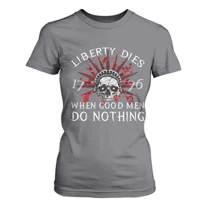 American Patriotic Skull T Shirt For Women Liberty Dies When Good Men Do Nothing US Patriot Military TS02 Charcoal Print Your Wear