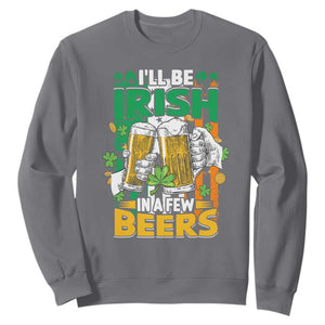 Funny St. Patricks Day Drinking Sweatshirt I'll Be Irish In A Few Beers Drink Squad TS02 Charcoal Printyourwear
