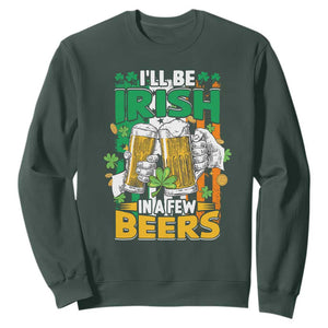 Funny St. Patricks Day Drinking Sweatshirt I'll Be Irish In A Few Beers Drink Squad TS02 Dark Forest Green Printyourwear