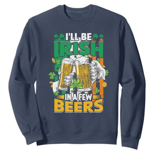 Funny St. Patricks Day Drinking Sweatshirt I'll Be Irish In A Few Beers Drink Squad TS02 Navy Printyourwear