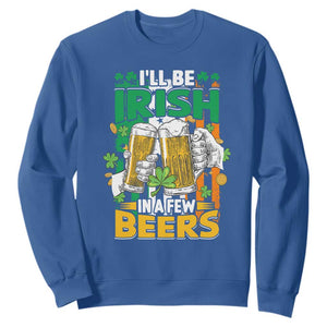 Funny St. Patricks Day Drinking Sweatshirt I'll Be Irish In A Few Beers Drink Squad TS02 Royal Blue Printyourwear