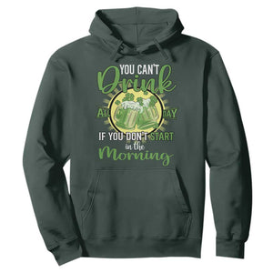 Funny St. Patricks Day Drinking Hoodie You Can't Drink All Day If You Don't Start In The Morning TS02 Dark Forest Green Printyourwear