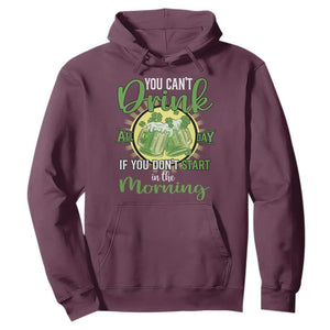 Funny St. Patricks Day Drinking Hoodie You Can't Drink All Day If You Don't Start In The Morning TS02 Maroon Printyourwear