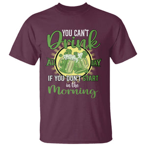 Funny St. Patricks Day Drinking T Shirt You Can't Drink All Day If You Don't Start In The Morning TS02 Maroon Printyourwear
