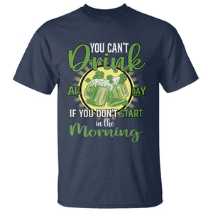 Funny St. Patricks Day Drinking T Shirt You Can't Drink All Day If You Don't Start In The Morning TS02 Navy Printyourwear
