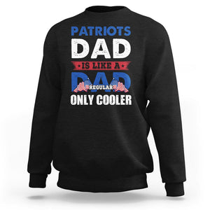 Patriotic Dad Sweatshirt Patriots Dad Is Like A Regular Dad Only Cooler American Patriotic Papa TS02 Black Print Your Wear