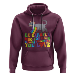 Funny LGBT Cat Hoodie Be Careful Who You Hate Could Be Someone You Love Gay Pride Flag TS02 Maroon Printyourwear