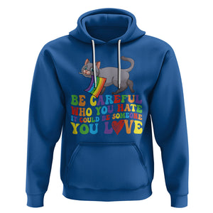 Funny LGBT Cat Hoodie Be Careful Who You Hate Could Be Someone You Love Gay Pride Flag TS02 Royal Blue Printyourwear