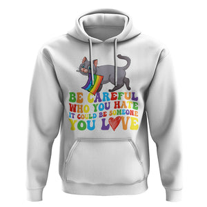 Funny LGBT Cat Hoodie Be Careful Who You Hate Could Be Someone You Love Gay Pride Flag TS02 White Printyourwear