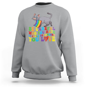 Funny LGBT Cat Sweatshirt Be Careful Who You Hate Could Be Someone You Love Gay Pride Flag TS02 Sport Gray Printyourwear