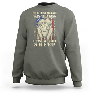Patriotic American Lion Sweatshirt Your First Mistake Was Thinking I Was One Of The Sheep US Flag TS02 Military Green Print Your Wear